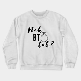 Nak BTO Tak? Crewneck Sweatshirt